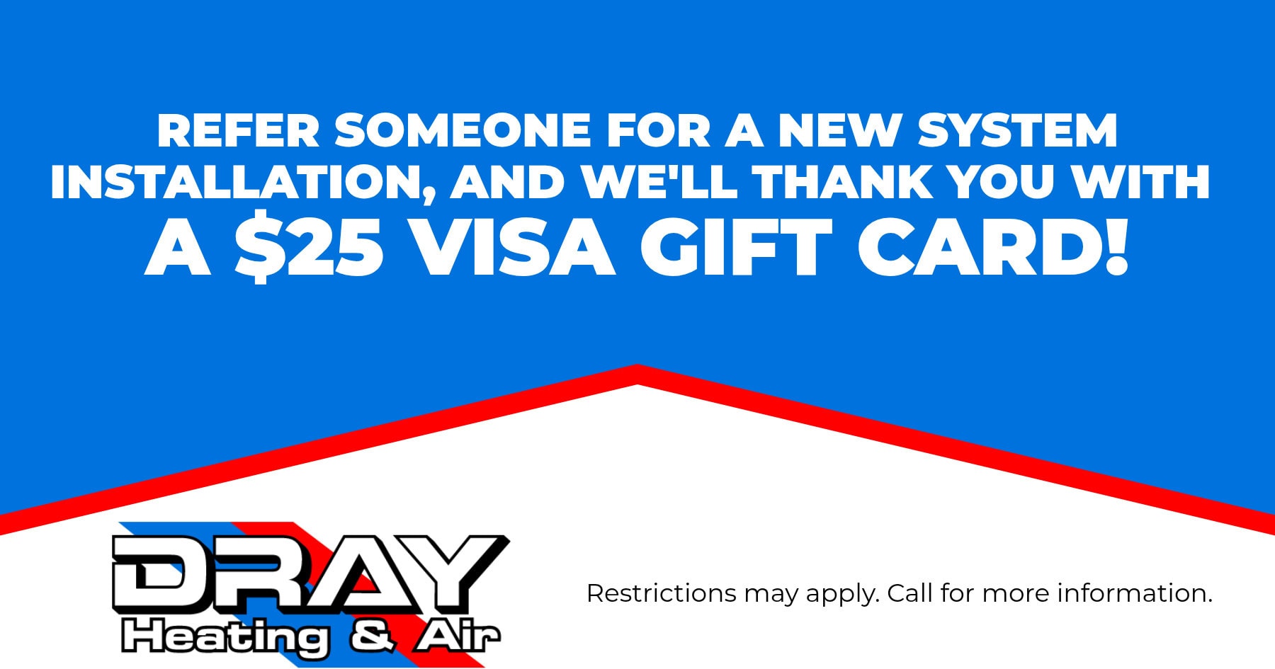 Refer someone for a new system installation, and we'll thank you with a $25 visa gift card.